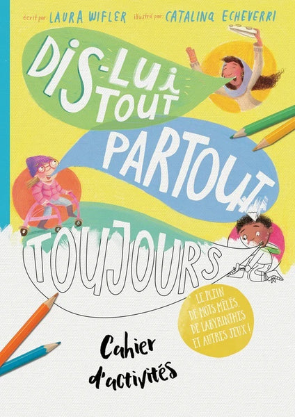 Cahier d'activités Dis-lui tout, partout, toujours