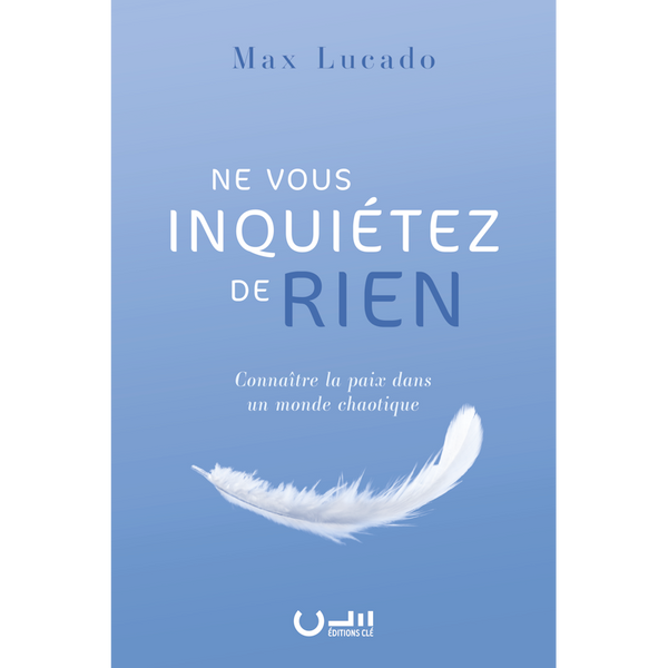 Ne vous inquiétez de rien - Connaître la paix dans un monde chaotique