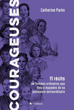 Courageuses - 11 récits de femmes ordinaires que Dieu a équipées de sa puissance extraordinaire