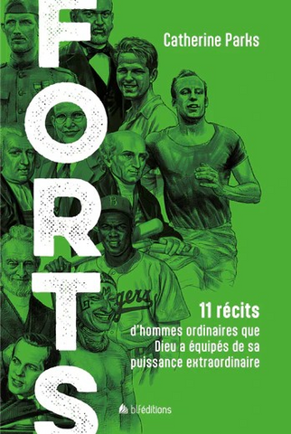 Forts - 11 récits d’hommes ordinaires que Dieu a équipés de sa puissance extraordinaire