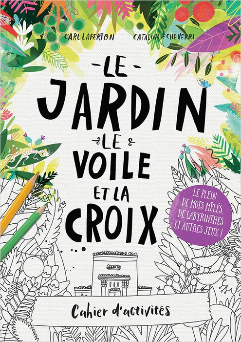Cahier d'activités - Le jardin, le voile et la croix