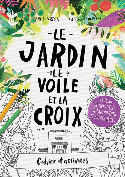 Cahier d'activités - Le jardin, le voile et la croix